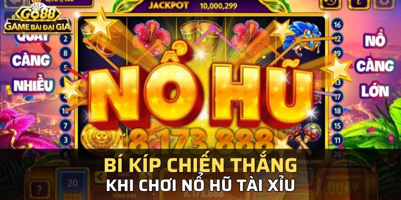 Bí Kíp Chơi Nổ Hũ Tài Xỉu GO88 Dành Cho Người Mới