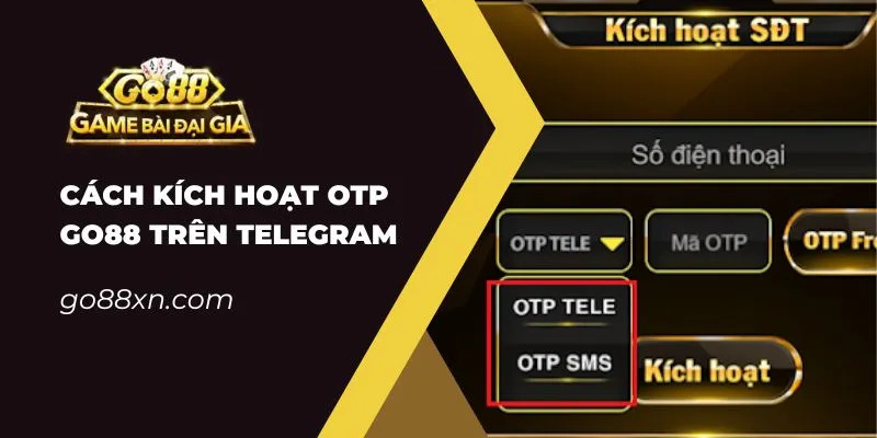 Chi tiết cách kích hoạt OTP Go88 trên Telegram nhanh